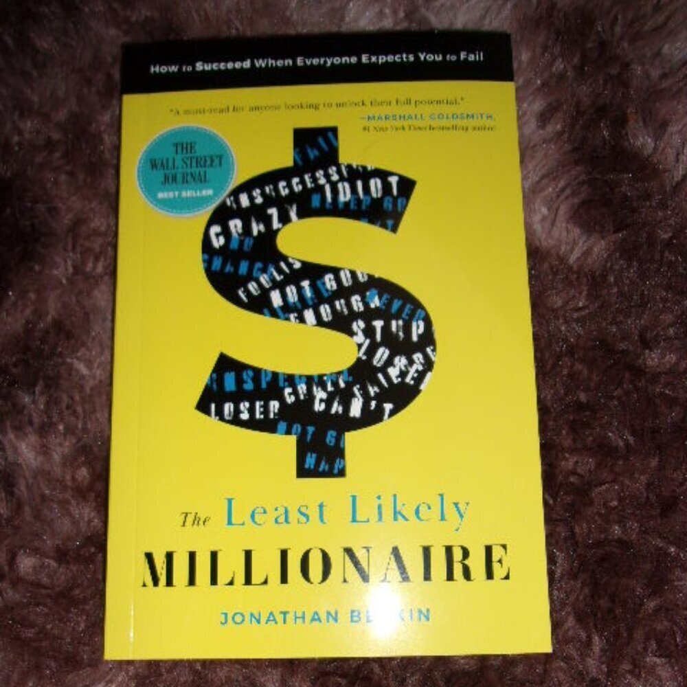The Least Likely Millionaire: How to Succeed When Everyone Expects You to Fail